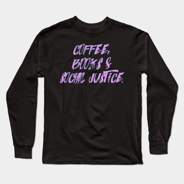 COFFEE, BOOKS & SOCIAL JUSTICE. Long Sleeve T-Shirt by LanaBanana